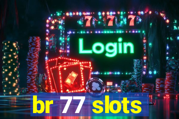 br 77 slots